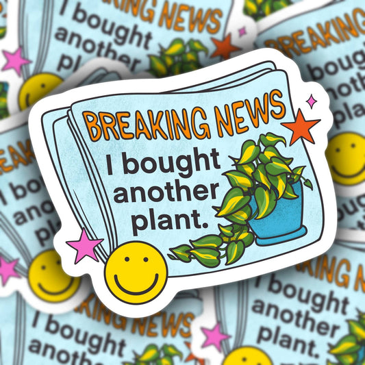 Breaking New I Bought Another Plant, Funny Sticker
