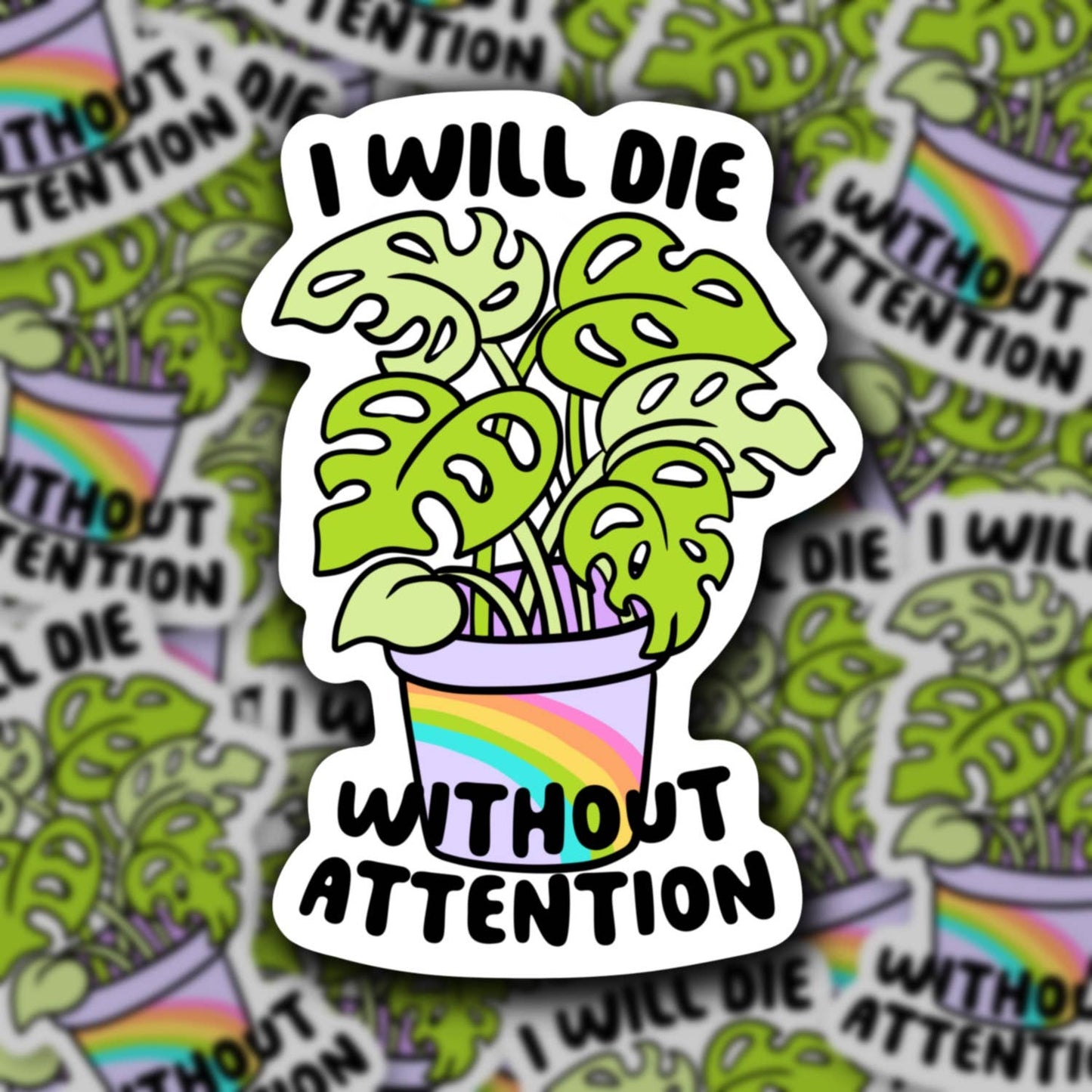 Die W/Out Attention, Rainbow Monstera Plant, Funny Sticker